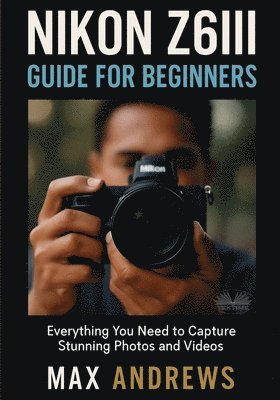 bokomslag Nikon Z6III Guide For Beginners