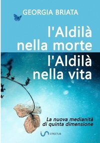 bokomslag L'aldil nella morte, l'Aldil nella vita - La nuova medianit di quinta dimensione