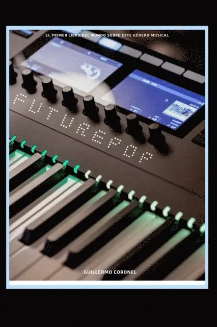 Guillermo Coronel - Futurepop: El primer libro sobre este género musical, Häftad. Tillgänglighet: Lägg i varukorg