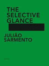bokomslag Juliao Sarmento: The Selective Glance