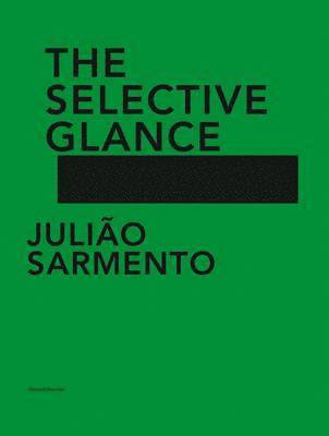 bokomslag Juliao Sarmento: The Selective Glance