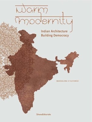 bokomslag Warm Modernity: Indian Architecture Building Democracy