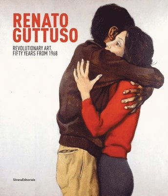 Carolyn Christov-Bakargiev - Renato Guttuso: Revolutionary Art: Fifty Years from 1968, Inbunden