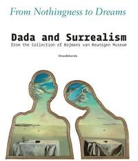 bokomslag From Nothingness to Dreams: Dada and Surrealism from the Boijmans Van Beuningen Museum Collection