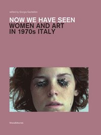 bokomslag Now We Have Seen: Women and Art in 1970s Italy