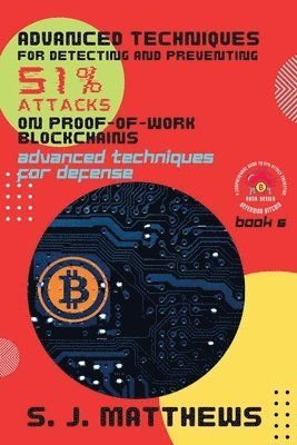 bokomslag Advanced Techniques for Detecting and Preventing 51% Attacks on Proof-of-Work Blockchains