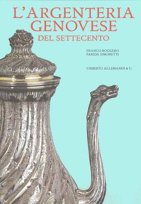 Franco Boggero, Farida Simonetti - L'argenteria Genovese Del Settecento: Italian Text, Inbunden