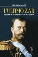 Marzia Sarcinelli - L' ultimo zar. Nicola II, Alessandra e Rasputin, Häftad