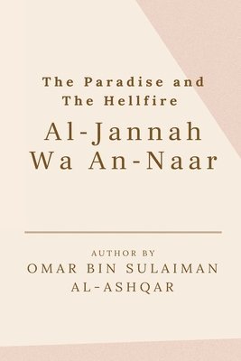 bokomslag The Paradise and the Hellfire - Al-Jannah Wa An-Naar