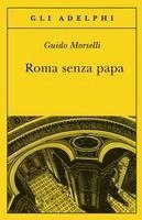 Roma senza papa. Cronache romane di fine secolo ventesimo