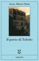 Anna Maria Ortese - Il porto di Toledo, Häftad