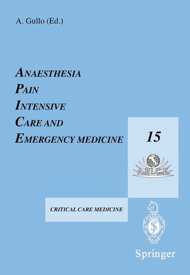 A. Gullo - Anaesthesia, Pain, Intensive Care and Emergency Medicine — A.P.I.C.E., Häftad