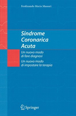 Sindrome Coronarica Acuta, un nuovo modo di fare diagnosi, un nuovo modo di impostare la terapia 1