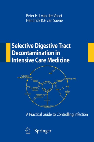 Peter H.J. van der Voort, Hendrick K.F. van Saene - Selective Digestive Tract Decontamination in Intensive Care Medicine: a Practical Guide to Controlling Infection, Häftad