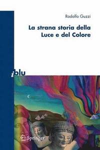 bokomslag La strana storia della luce e del colore