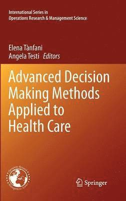 Elena Tanfani, Angela Testi - Advanced Decision Making Methods Applied to Health Care, Inbunden