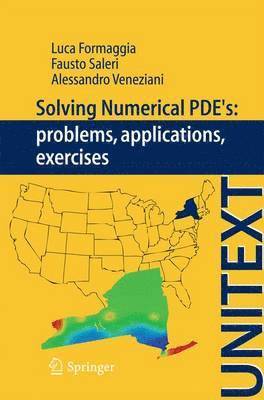 Luca Formaggia, Fausto Saleri, Alessandro Veneziani - Solving Numerical PDEs: Problems, Applications, Exercises, Häftad