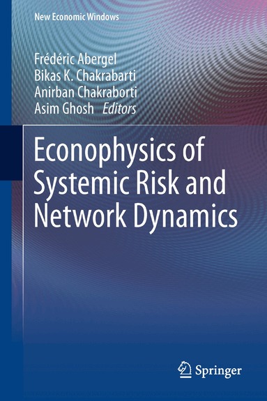 Frédéric Abergel, Bikas K. Chakrabarti, Anirban Chakraborti, Asim Ghosh - Econophysics of Systemic Risk and Network Dynamics, Inbunden