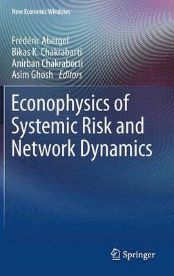 Frédéric Abergel, Bikas K. Chakrabarti, Anirban Chakraborti, Asim Ghosh - Econophysics of Systemic Risk and Network Dynamics, Inbunden