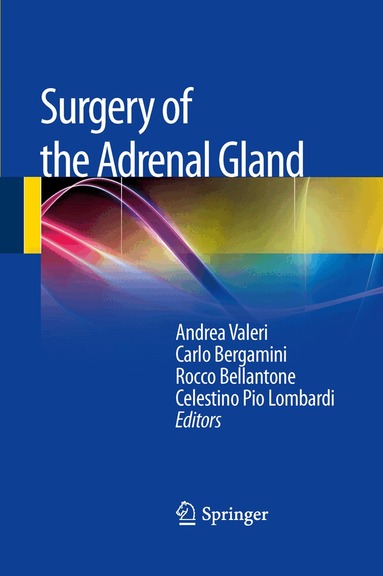 Andrea Valeri, Carlo Bergamini, Rocco Bellantone, Celestino Pio Lombardi - Surgery of the Adrenal Gland, Inbunden