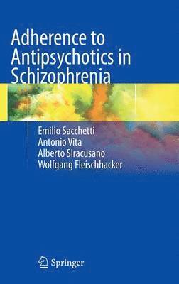 Emilio Sacchetti, Antonio Vita, Alberto Siracusano, Wolfgang Fleischhacker - Adherence to Antipsychotics in Schizophrenia, Inbunden