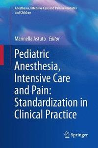bokomslag Pediatric Anesthesia, Intensive Care and Pain: Standardization in Clinical Practice