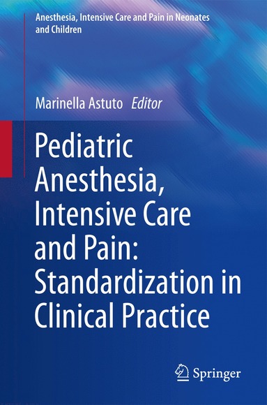 bokomslag Pediatric Anesthesia, Intensive Care and Pain: Standardization in Clinical Practice