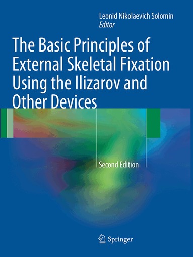 Leonid Solomin - Basic Principles of External Skeletal Fixation Using the Ilizarov and Other Devices, Häftad