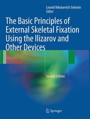 The Basic Principles of External Skeletal Fixation Using the Ilizarov and Other Devices 1