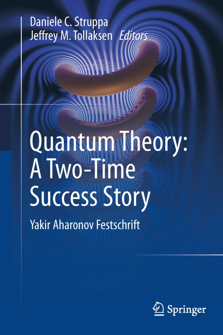 Daniele C. Struppa, Jeffrey M. Tollaksen - Quantum Theory: A Two-Time Success Story, Inbunden