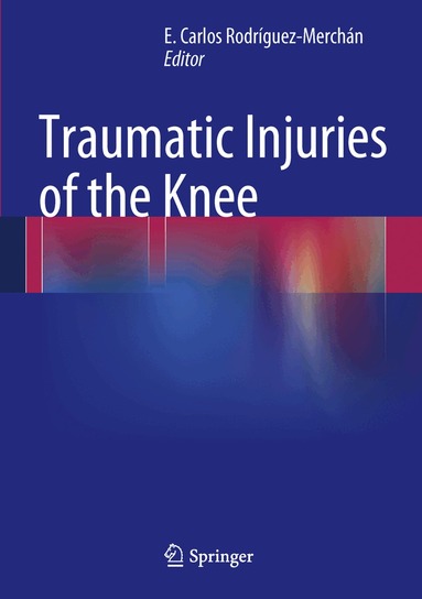 E. Carlos Rodrìguez-Merchán - Traumatic Injuries of the Knee, Inbunden