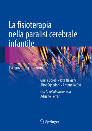 Giulia Borelli, Rita Neviani, Alice Sghedoni, Antonella Ovi, Adriano Ferrari - La fisioterapia nella paralisi cerebrale infantile, Häftad