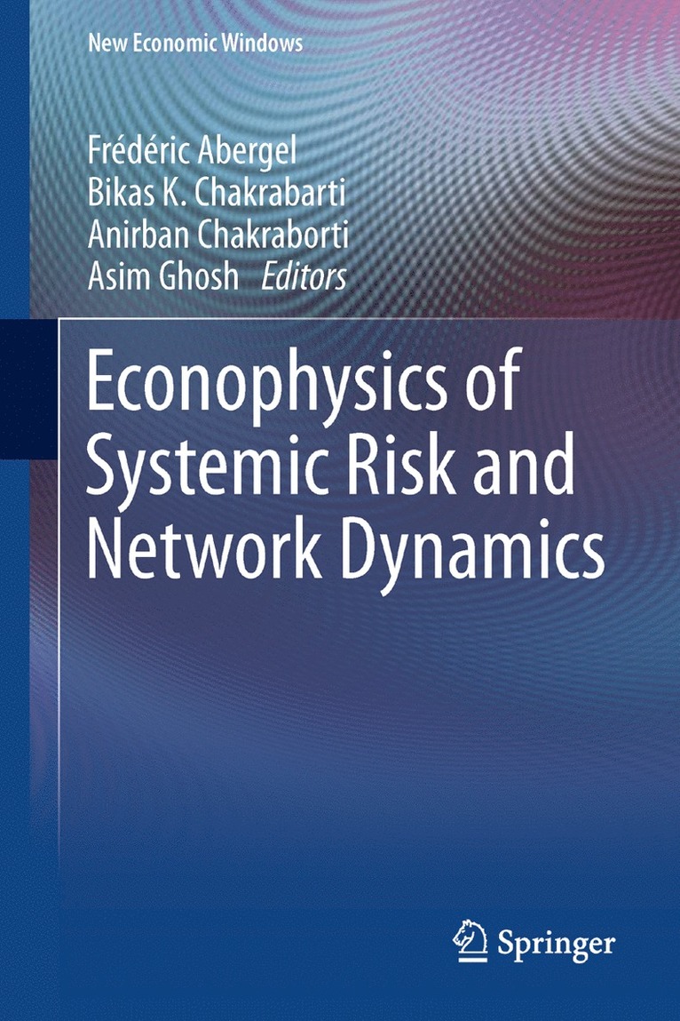 Frédéric Abergel, Bikas K. Chakrabarti, Anirban Chakraborti, Asim Ghosh - Econophysics of Systemic Risk and Network Dynamics, Häftad