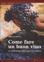 bokomslag Come fare un buon vino. La vinificazione dalla vigna al bicchiere