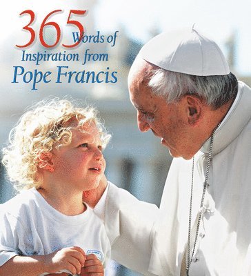 365 Words of Inspiration from Pope Francis 1