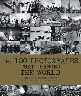 Federica Guarnieri, Roberto Mottadelli, Margherita Giacosa, Gianni Morelli - 100 Photographs That Changed the World, Inbunden