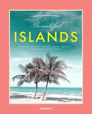 bokomslag Beautiful Islands: Incredible Stories of Adventure, Legends, Mysteries of Breathtaking Natural Wonders