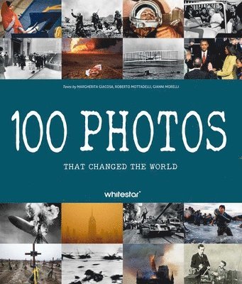 Roberto Mottadelli, Gianni Morelli, Margherita Giacosa - 100 Photos that Changed the World, Inbunden