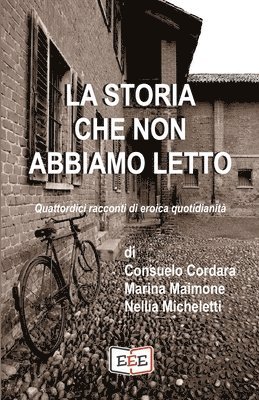 bokomslag La storia che non abbiamo letto: Quattordici racconti di eroica quotidianità