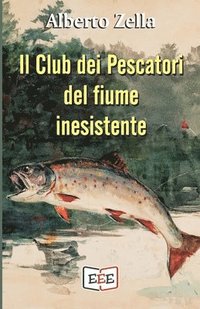 bokomslag Il Club dei Pescatori del fiume inesistente: Se hai commesso un crimine, la tua mente è il tuo peggior nemico