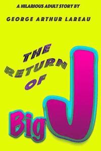 bokomslag The Return of Big J: A Hilarious Adult Story by