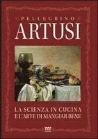 Pellegrino Artusi, Andrea Maori - La scienza in cucina e l'arte del mangiare bene. Manuale pratico per le famiglie, Inbunden