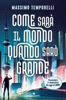 Massimo Temporelli - Come sarà il mondo quando sarò grande. Invenzioni e rivoluzioni da oggi al 2080!, Inbunden