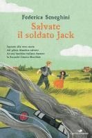 Federica Seneghini - Salvate il soldato Jack. Ispirato alla vera storia del pilota irlandese salvato da una bambina italiana durante la Seconda Guerra Mondiale, Inbunden