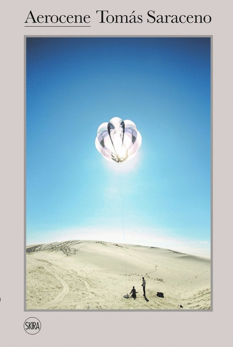 Hans Ulrich Obrist, Eva Horn, Timothy Morton, Tim Ingold, Hans Ulrich Obrist - Tomás Saraceno: Aerocene, Inbunden