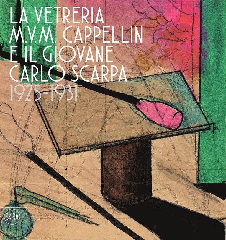 Marino Barovier, Carla Sonego - M.V.M. Cappellin Glassworks and a Young Carlo Scarpa, Inbunden