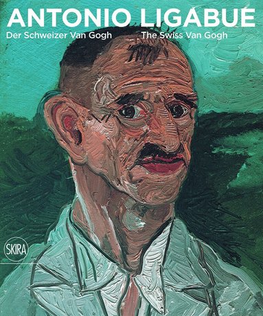 Monika Jagfeld, Renato Martinoni, Sandro Parmiggiani - Antonio Ligabue: Der Schweizer van Gogh / The Swiss van Gogh, Häftad