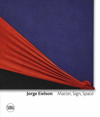Francesca Pola - Jorge Eielson: Matter, Sign, Space, Inbunden