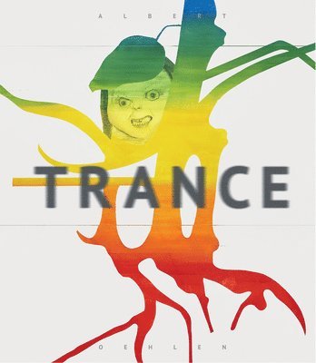 bokomslag Albert Oehlen: Trance