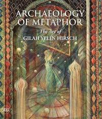 bokomslag Archaeology of Metaphor: The Art of Gilah Yelin Hirsch